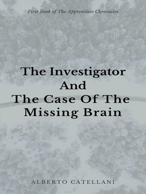cover image of The Investigator and the Case of the Missing Brain